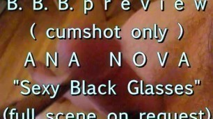 B.B.B. Preview: Ana Nova "sexy Black Glasses" (No SloMo AVI High Def)